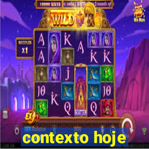 contexto hoje